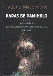 knygos Kapas be paminklo arba dramatiškas Juozo Ambrazevičiaus-Brazaičio likimas viršelis